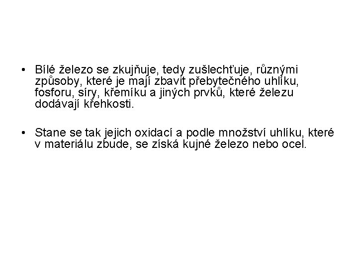  • Bílé železo se zkujňuje, tedy zušlechťuje, různými způsoby, které je mají zbavit