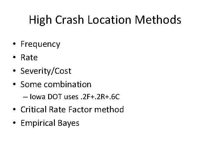 High Crash Location Methods • • Frequency Rate Severity/Cost Some combination – Iowa DOT