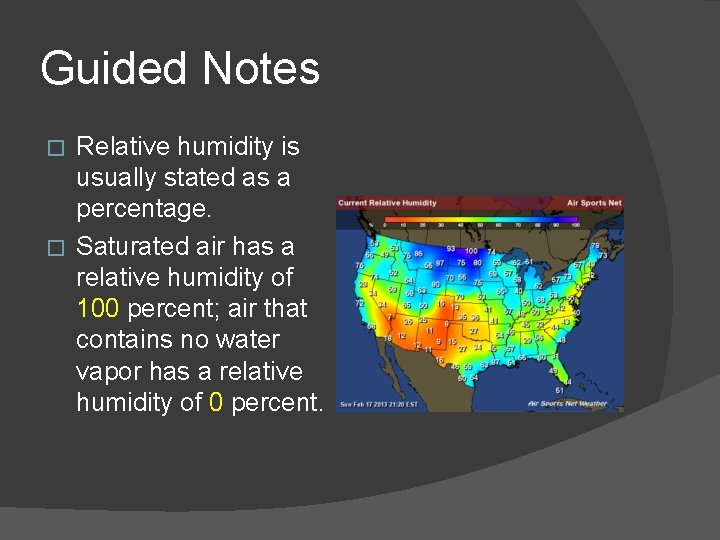 Guided Notes Relative humidity is usually stated as a percentage. � Saturated air has