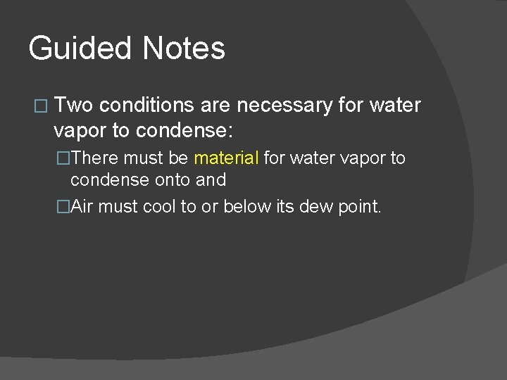 Guided Notes � Two conditions are necessary for water vapor to condense: �There must