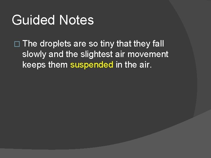 Guided Notes � The droplets are so tiny that they fall slowly and the