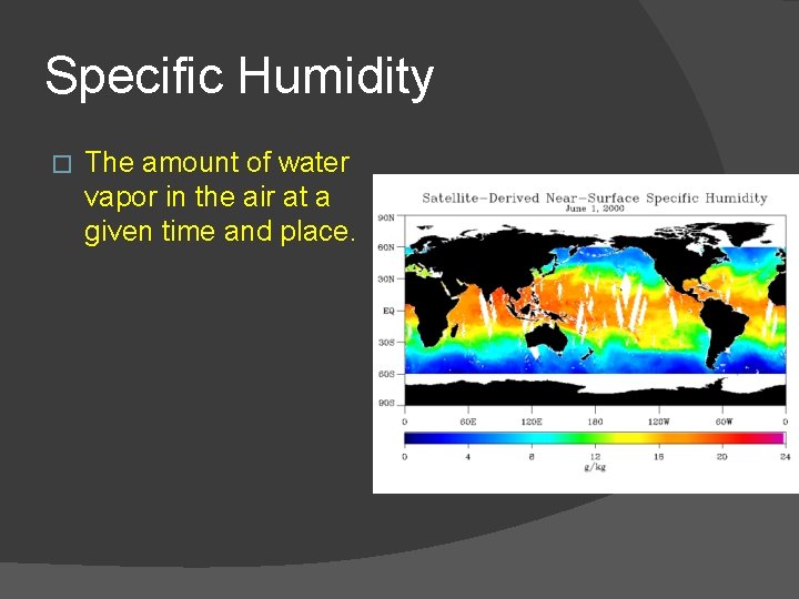 Specific Humidity � The amount of water vapor in the air at a given