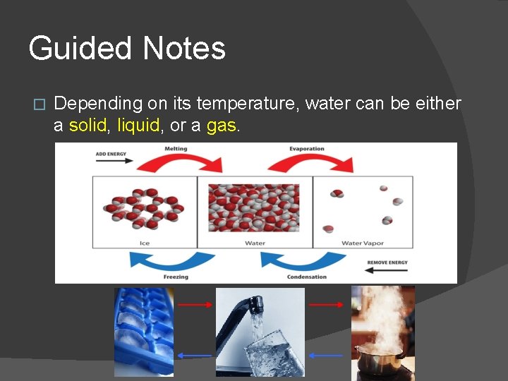 Guided Notes � Depending on its temperature, water can be either a solid, liquid,