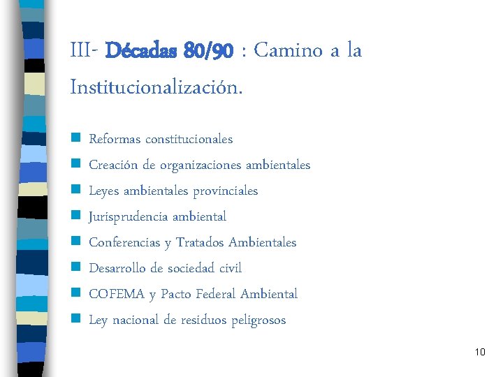  III- Décadas 80/90 : Camino a la Institucionalización. n n n n Reformas