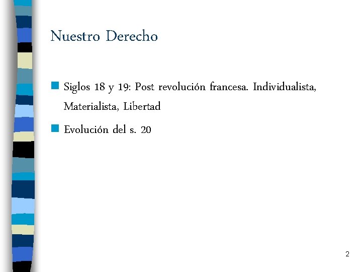 Nuestro Derecho n Siglos 18 y 19: Post revolución francesa. Individualista, Materialista, Libertad n