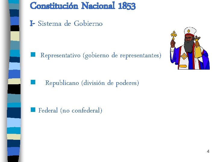 Constitución Nacional 1853 I- Sistema de Gobierno n n Representativo (gobierno de representantes) Republicano