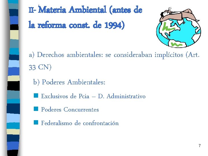 II- Materia Ambiental (antes de la reforma const. de 1994) a) Derechos ambientales: se