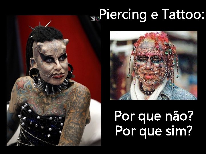 Piercing e Tattoo: Por que não? Por que sim? 