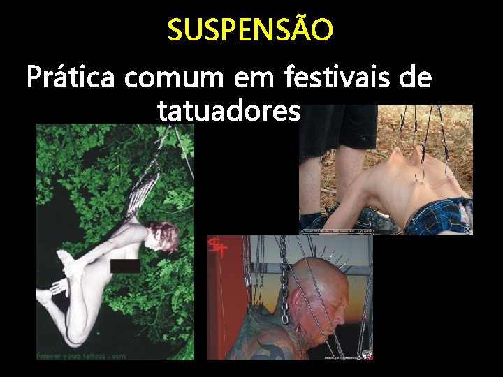 SUSPENSÃO Prática comum em festivais de tatuadores 