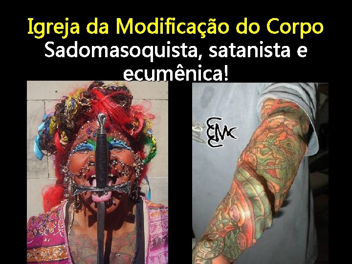 Igreja da Modificação do Corpo Sadomasoquista, satanista e ecumênica! 