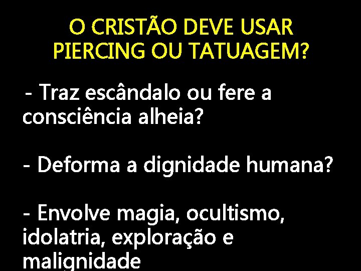 O CRISTÃO DEVE USAR PIERCING OU TATUAGEM? - Traz escândalo ou fere a consciência