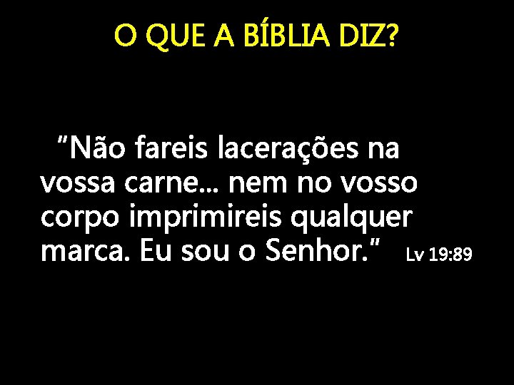 O QUE A BÍBLIA DIZ? “Não fareis lacerações na vossa carne. . . nem