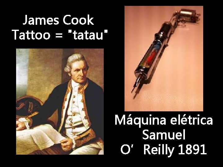 James Cook Tattoo = "tatau" Máquina elétrica Samuel O’Reilly 1891 