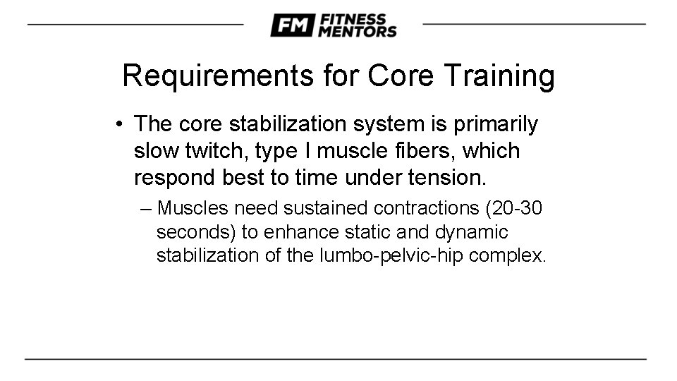 Requirements for Core Training • The core stabilization system is primarily slow twitch, type
