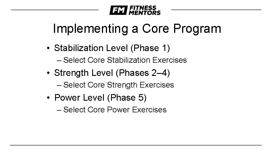 Implementing a Core Program • Stabilization Level (Phase 1) – Select Core Stabilization Exercises