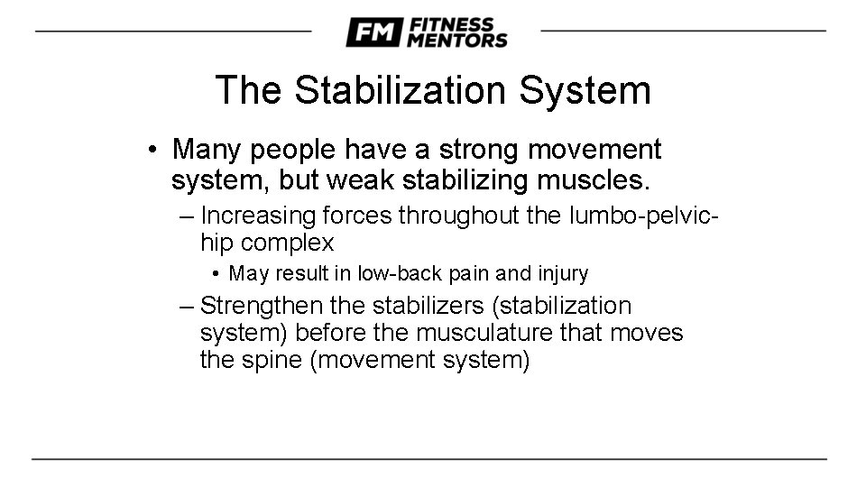 The Stabilization System • Many people have a strong movement system, but weak stabilizing