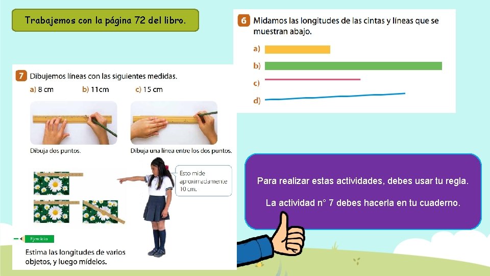 Trabajemos con la página 72 del libro. Para realizar estas actividades, debes usar tu