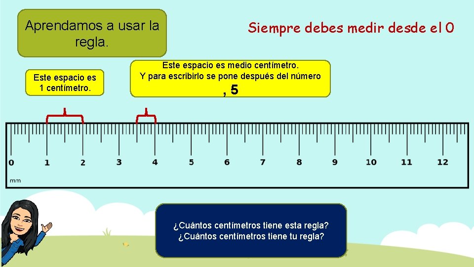 Siempre debes medir desde el 0 Aprendamos a usar la regla. Este espacio es