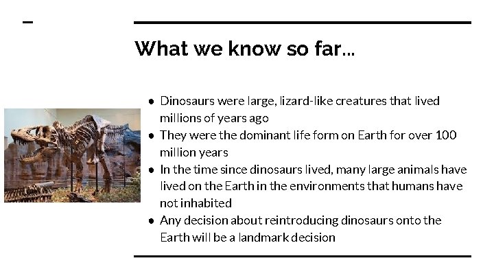 What we know so far. . . ● Dinosaurs were large, lizard-like creatures that