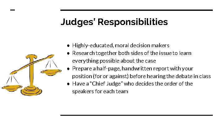 Judges’ Responsibilities ● Highly-educated, moral decision makers ● Research together both sides of the