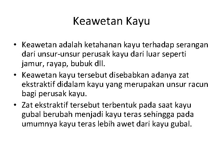 Keawetan Kayu • Keawetan adalah ketahanan kayu terhadap serangan dari unsur-unsur perusak kayu dari