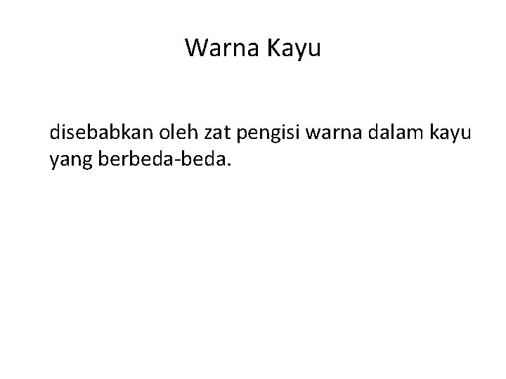 Warna Kayu • Kayu yang beraneka warna macamnya disebabkan oleh zat pengisi warna dalam