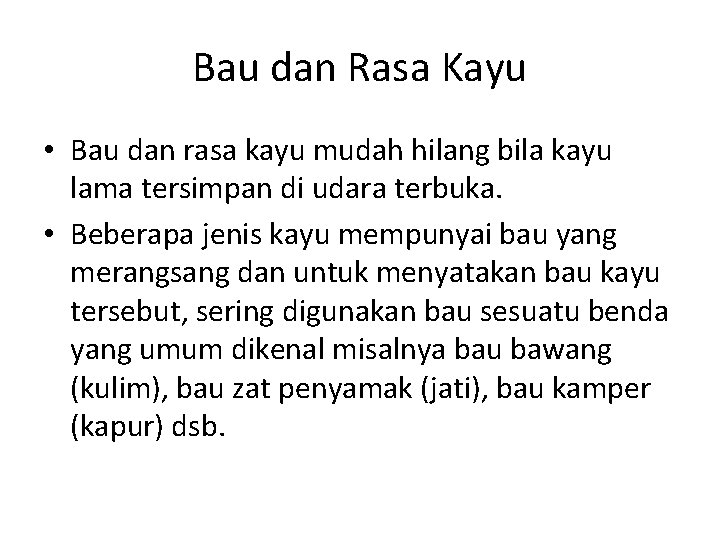 Bau dan Rasa Kayu • Bau dan rasa kayu mudah hilang bila kayu lama