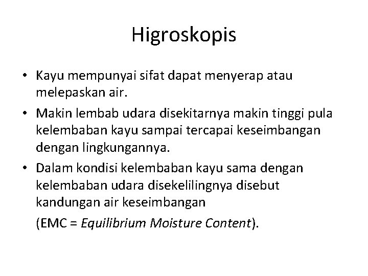 Higroskopis • Kayu mempunyai sifat dapat menyerap atau melepaskan air. • Makin lembab udara