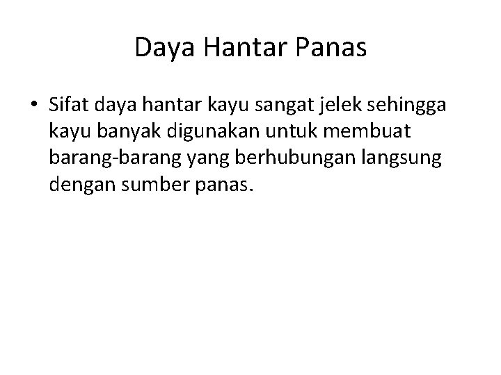 Daya Hantar Panas • Sifat daya hantar kayu sangat jelek sehingga kayu banyak digunakan