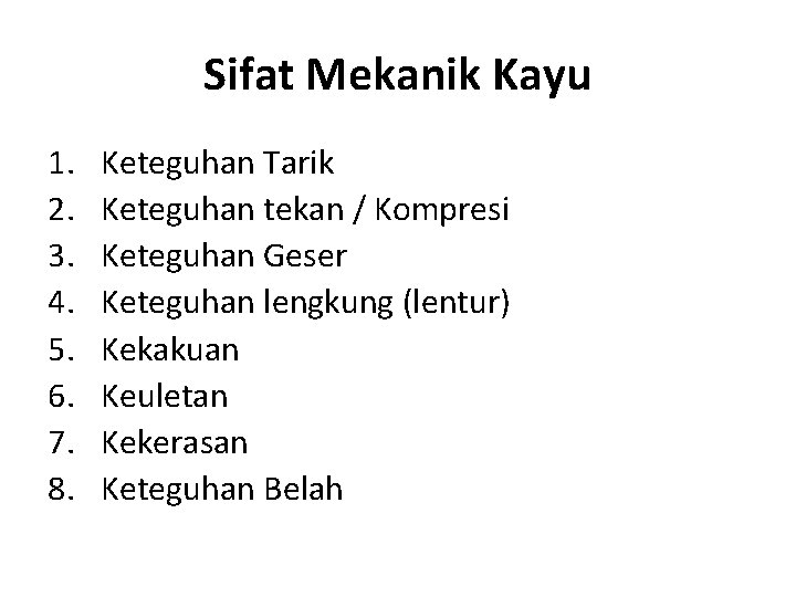 Sifat Mekanik Kayu 1. 2. 3. 4. 5. 6. 7. 8. Keteguhan Tarik Keteguhan