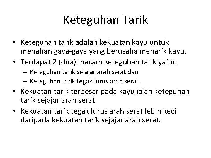 Keteguhan Tarik • Keteguhan tarik adalah kekuatan kayu untuk menahan gaya-gaya yang berusaha menarik