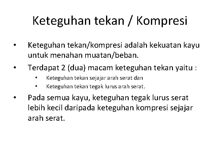 Keteguhan tekan / Kompresi • • Keteguhan tekan/kompresi adalah kekuatan kayu untuk menahan muatan/beban.