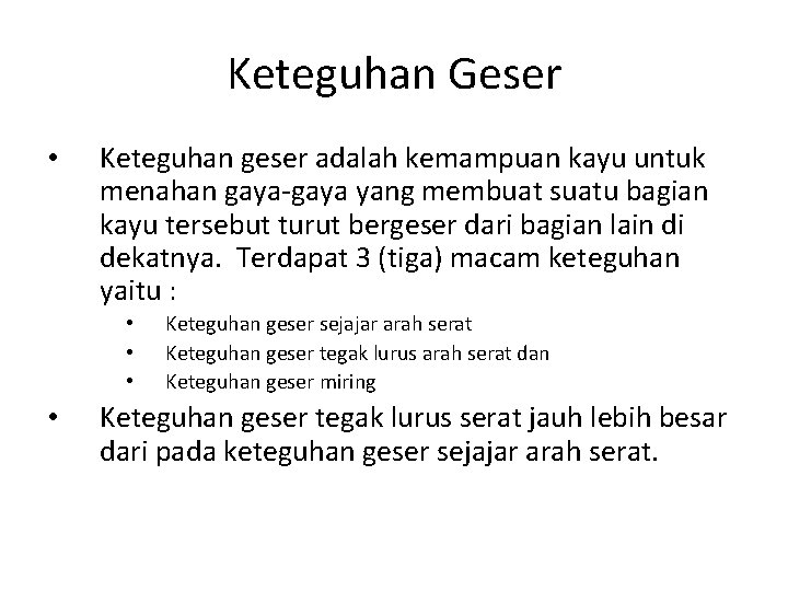 Keteguhan Geser • Keteguhan geser adalah kemampuan kayu untuk menahan gaya-gaya yang membuat suatu