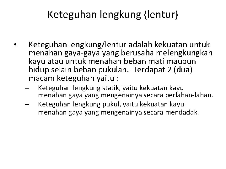 Keteguhan lengkung (lentur) • Keteguhan lengkung/lentur adalah kekuatan untuk menahan gaya-gaya yang berusaha melengkungkan