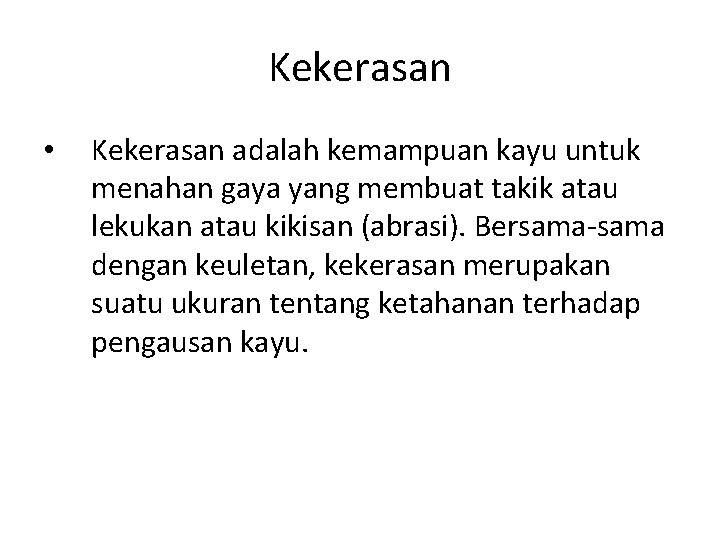 Kekerasan • Kekerasan adalah kemampuan kayu untuk menahan gaya yang membuat takik atau lekukan