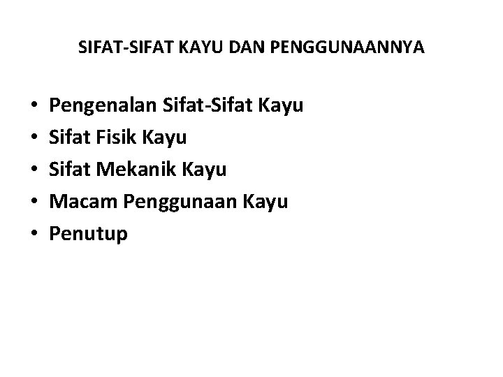 SIFAT-SIFAT KAYU DAN PENGGUNAANNYA • • • Pengenalan Sifat-Sifat Kayu Sifat Fisik Kayu Sifat