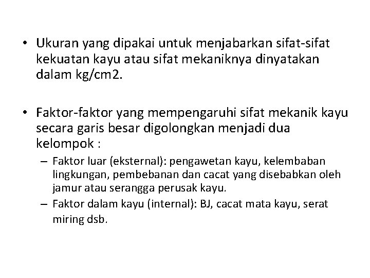  • Ukuran yang dipakai untuk menjabarkan sifat-sifat kekuatan kayu atau sifat mekaniknya dinyatakan