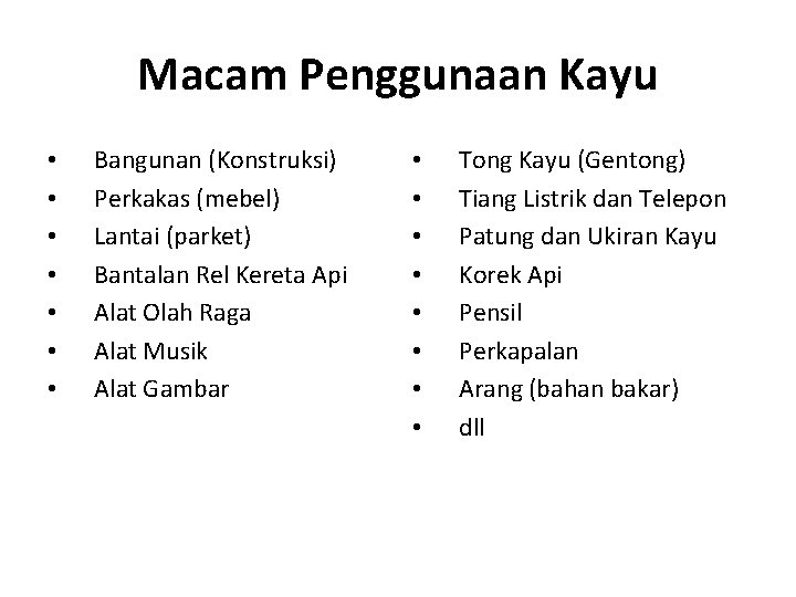 Macam Penggunaan Kayu • • Bangunan (Konstruksi) Perkakas (mebel) Lantai (parket) Bantalan Rel Kereta