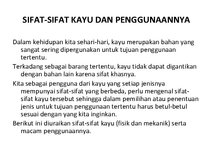 SIFAT-SIFAT KAYU DAN PENGGUNAANNYA Dalam kehidupan kita sehari-hari, kayu merupakan bahan yang sangat sering