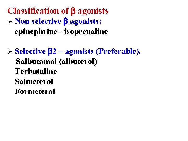 Classification of agonists Ø Non selective agonists: epinephrine - isoprenaline Selective 2 – agonists