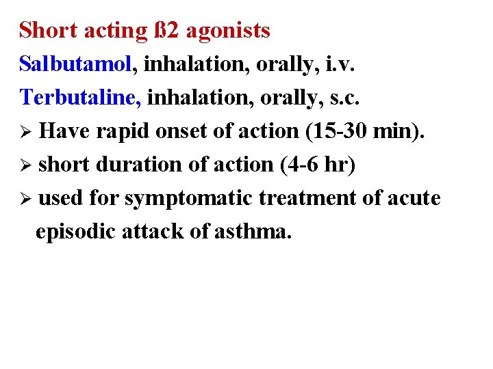 Short acting ß 2 agonists Salbutamol, inhalation, orally, i. v. Terbutaline, inhalation, orally, s.