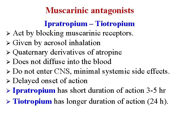 Muscarinic antagonists Ipratropium – Tiotropium Ø Act by blocking muscarinic receptors. Ø Given by
