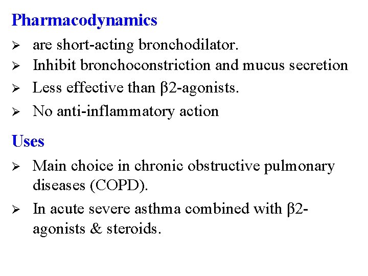Pharmacodynamics Ø Ø are short-acting bronchodilator. Inhibit bronchoconstriction and mucus secretion Less effective than
