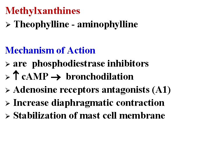 Methylxanthines Ø Theophylline - aminophylline Mechanism of Action Ø are phosphodiestrase inhibitors Ø c.