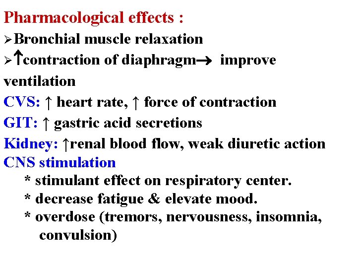 Pharmacological effects : ØBronchial muscle relaxation Ø contraction of diaphragm improve ventilation CVS: ↑