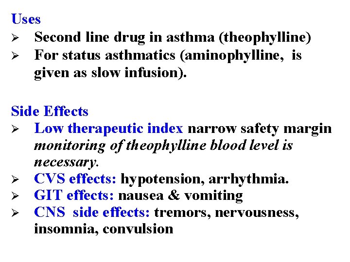 Uses Ø Second line drug in asthma (theophylline) Ø For status asthmatics (aminophylline, is