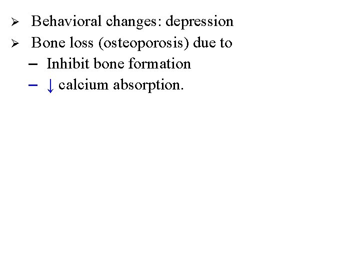 Ø Ø Behavioral changes: depression Bone loss (osteoporosis) due to – Inhibit bone formation