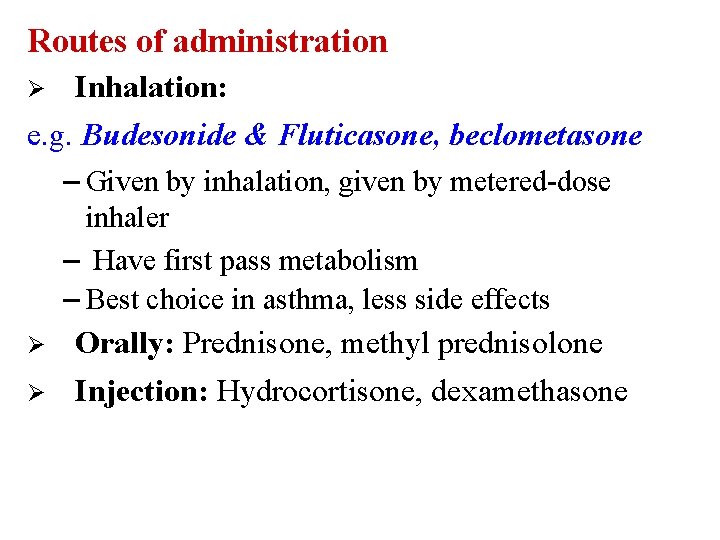 Routes of administration Inhalation: e. g. Budesonide & Fluticasone, beclometasone – Given by inhalation,