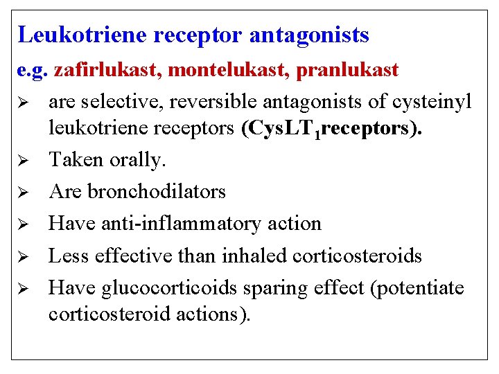 Leukotriene receptor antagonists e. g. zafirlukast, montelukast, pranlukast Ø are selective, reversible antagonists of