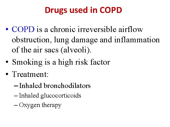 Drugs used in COPD • COPD is a chronic irreversible airflow obstruction, lung damage